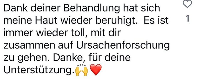 Nachricht einer Kundin: dank der Behandlung hat sich die Haut wieder beruhigt; schön, gemeinsam auf Ursachenforschung zu gehen.